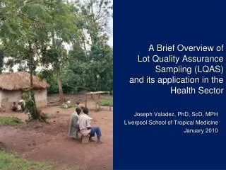 Joseph Valadez , PhD, ScD, MPH Liverpool School of Tropical Medicine January 2010