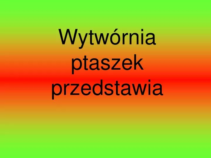 wytw rnia ptaszek przedstawia