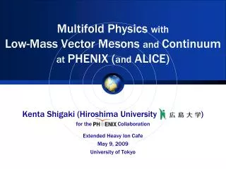 Multifold Physics with Low-Mass Vector Mesons and Continuum at PHENIX ( and ALICE)