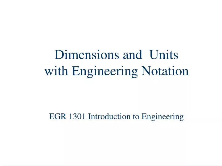 dimensions and units with engineering notation egr 1301 introduction to engineering