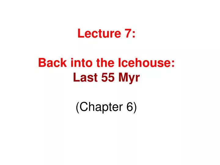 lecture 7 back into the icehouse last 55 myr chapter 6