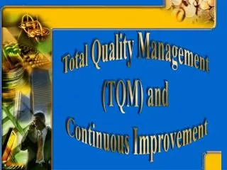 Total Quality Management (TQM) and Continuous Improvement