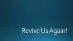 Revive Us Again! - slide 1