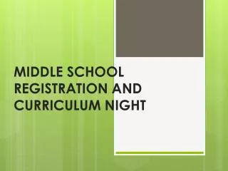 MIDDLE SCHOOL REGISTRATION AND CURRICULUM NIGHT
