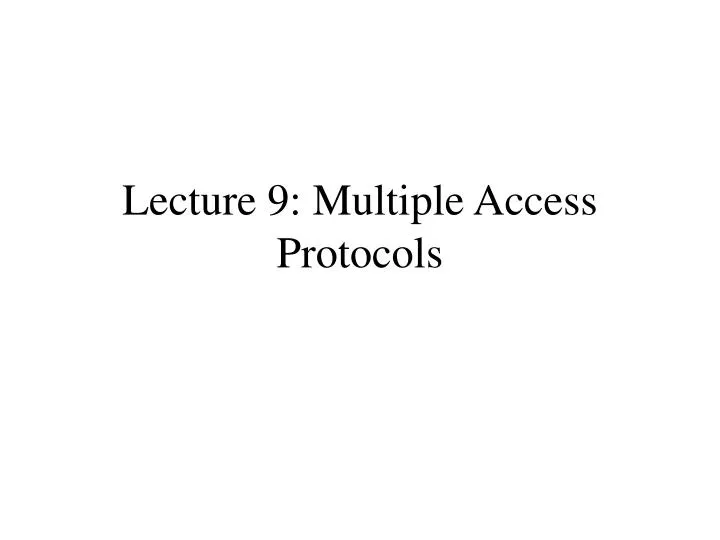 lecture 9 multiple access protocols