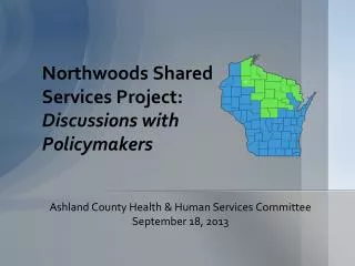 Northwoods Shared Services Project: Discussions with Policymakers