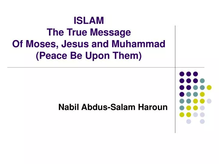 ISLAM The True Message Of Moses, Jesus and Muhammad (Peace Be Upon Them)
