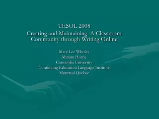 TESOL 2008 Creating and Maintaining A Classroom Community through Writing Online Mary Lee Wholey
