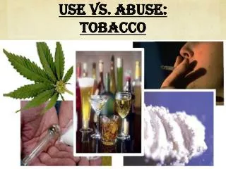 Use vs. Abuse: Tobacco
