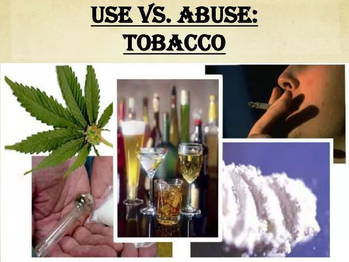use vs abuse tobacco