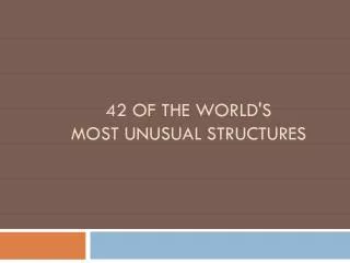 42 of the World's most Unusual Structures