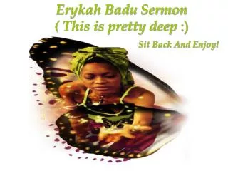 Erykah Badu Sermon ( This is pretty deep :)