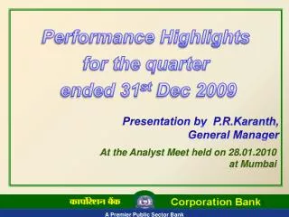 Performance Highlights for the quarter ended 31 st Dec 2009 Presentation by P.R.Karanth ,
