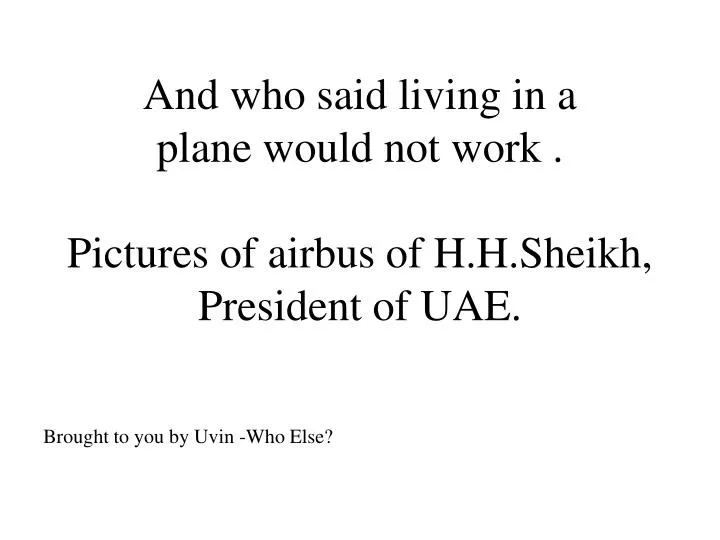 and who said living in a plane would not work pictures of airbus of h h sheikh president of uae