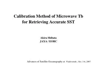 Calibration Method of Microwave Tb for Retrieving Accurate SST Akira Shibata JAXA / EORC