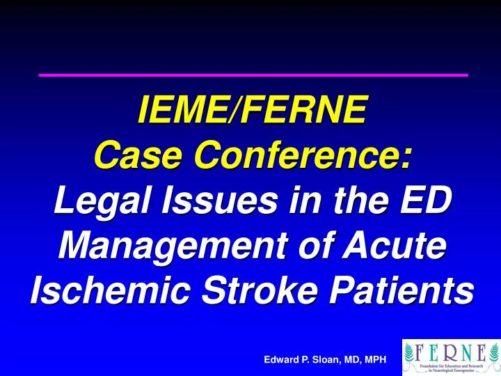 ieme ferne case conference legal issues in the ed management of acute ischemic stroke patients