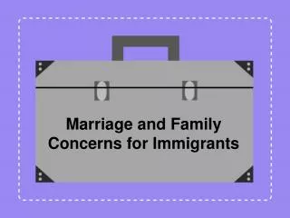 Marriage and Family Concerns for Immigrants