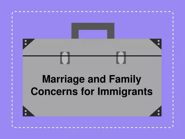marriage and family concerns for immigrants