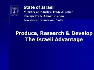 Produce, Research &amp; Develop The Israeli Advantage