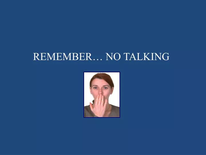 remember no talking