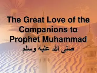 The Great Love of the Companions to Prophet Muhammad صلى الله عليه وسلم