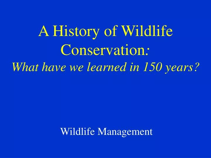 a history of wildlife conservation what have we learned in 150 years