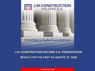 J.W. CONSTRUCTION HOLDING S.A. PRESENTATION RESULTS FOR THE FIRST SIX MONTHS OF 2008