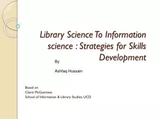 Library Science To Information science : Strategies for Skills Development
