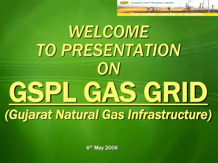 welcome to presentation on gspl gas grid gujarat natural gas infrastructure