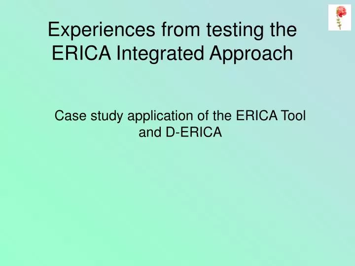 experiences from testing the erica integrated approach