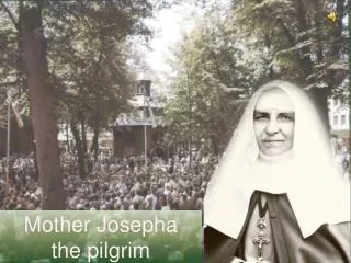 Mother Josepha the pilgrim