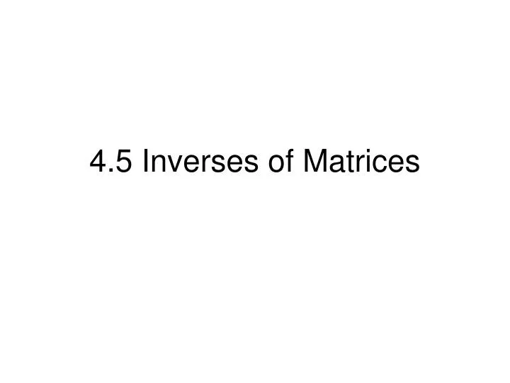 4 5 inverses of matrices