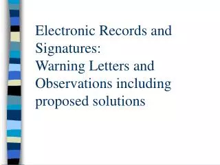 Electronic Records and Signatures: Warning Letters and Observations including proposed solutions