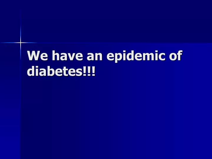 we have an epidemic of diabetes
