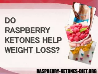 DO RASPBERRY KETONES HELP WEIGHT LOSS?