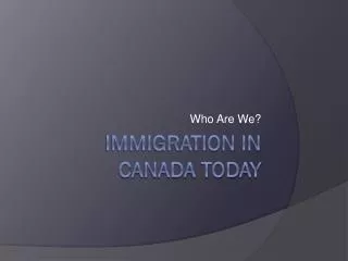 Immigration in Canada Today