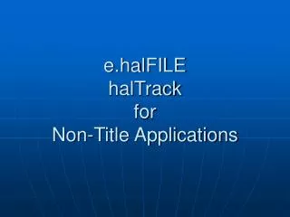 e.halFILE halTrack for Non-Title Applications