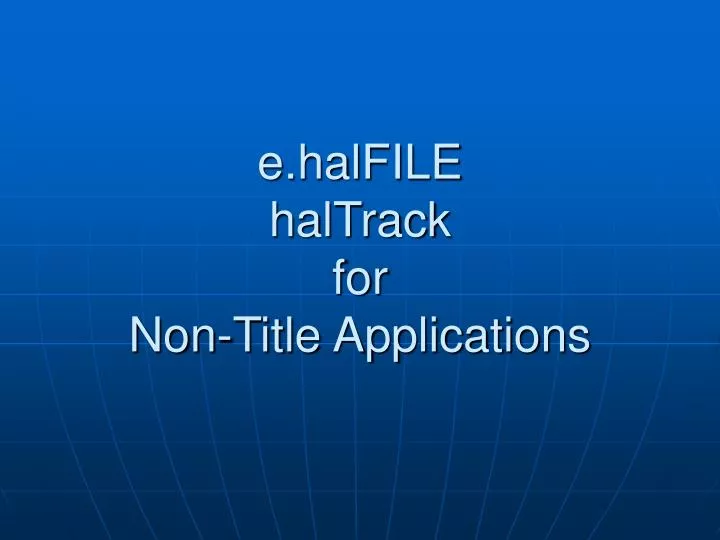 e halfile haltrack for non title applications