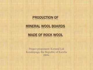 Project proponent : Korund Ltd Kondopoga , the Republic of Karelia 2009г.