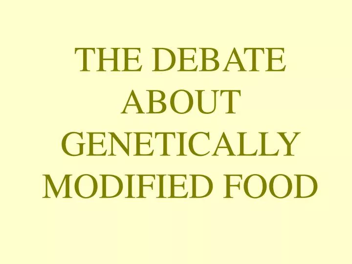 the debate about genetically modified food