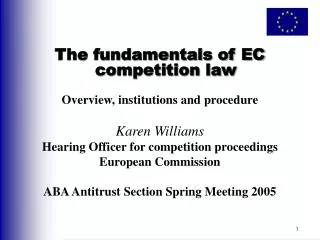 The fundamentals of EC competition law Overview, institutions and procedure Karen Williams