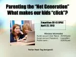 Parenting the “Net Generation” What makes our kids “click”?