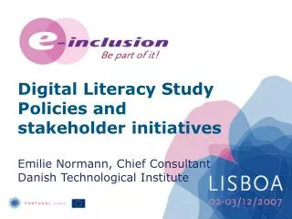 Digital Literacy Study Policies and stakeholder initiatives Emilie Normann, Chief Consultant