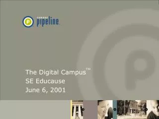 The Digital Campus TM SE Educause June 6, 2001