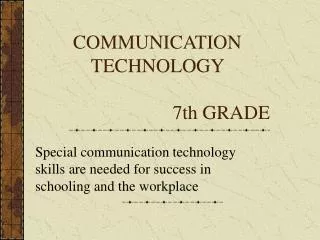 COMMUNICATION TECHNOLOGY 				7th GRADE