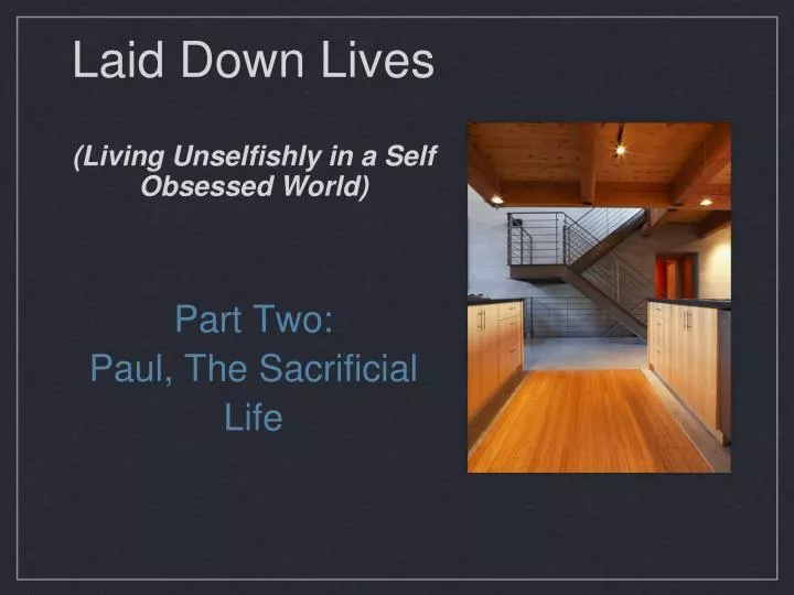 laid down lives living unselfishly in a self obsessed world