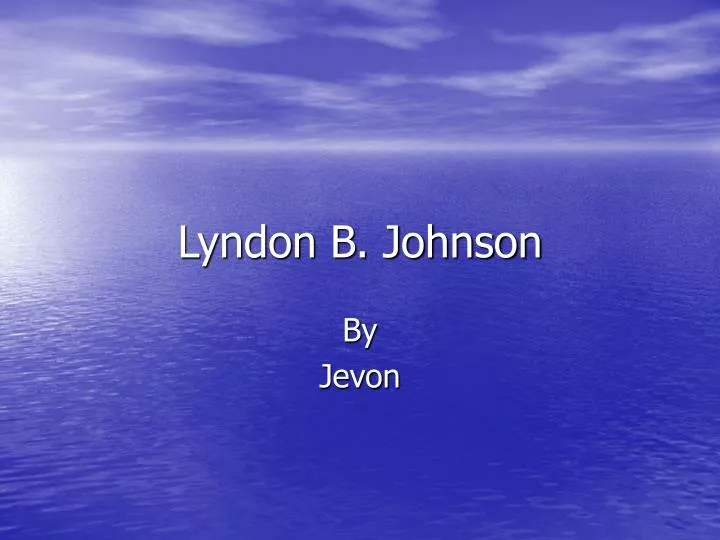 PPT - Lyndon B. Johnson PowerPoint Presentation, Free Download - ID:5312417