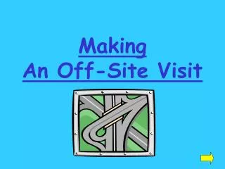 Making An Off-Site Visit