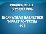 FUNCION DE LA INFORMACION JHONNATHAN HASNEYDER TORRES FONTECHA 903 - slide 1