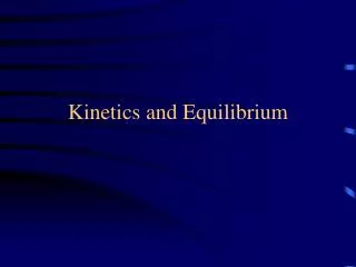 Kinetics and Equilibrium